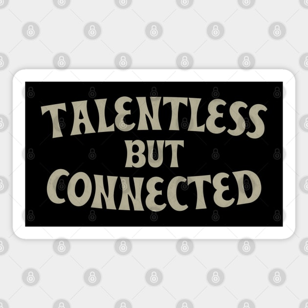 Talentless But Connected Magnet by DankFutura